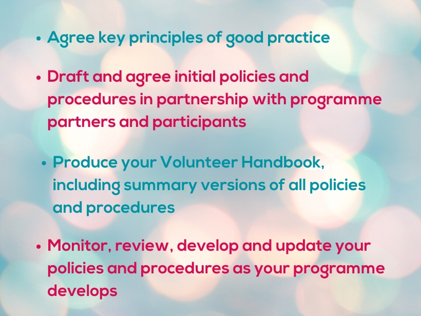 Agree principles, agree initial policies, produce your volunteer handbook, monitor, review, develop and update
